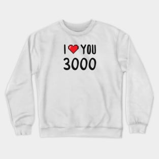 I Love You 3000 Crewneck Sweatshirt